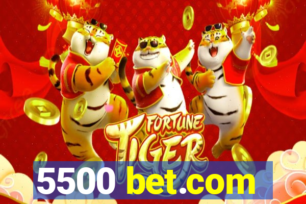 5500 bet.com